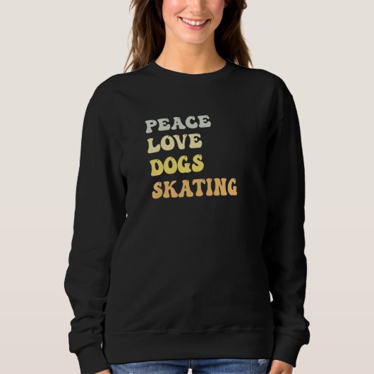 Sweatshirt Peace Love Dogs Skating Retro (Devant)