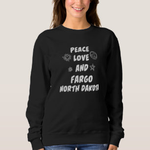 Sweatshirt Peace Love Fargo North Dakota Et Résident Fargoan