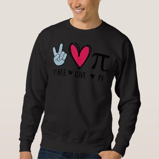 Sweatshirt Peace Love Pi Math Love Pi Day Mathématiques Maths (Devant)