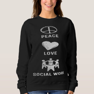 Sweatshirt Peace Love Socialwork Social Worker
