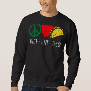 Sweatshirt Peace Love Tacos Cinco De Mayo Fiesta Mexican Hipp