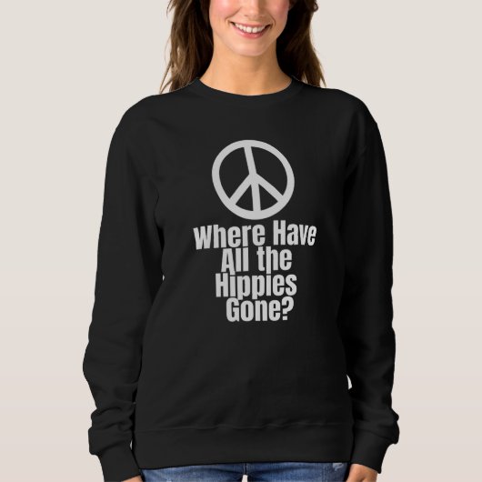 Sweatshirt Peace Sign Where Have All the Hippies Gone (Devant)