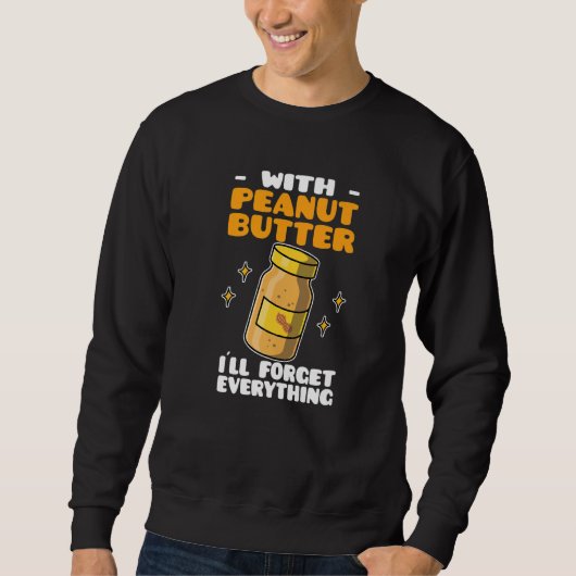 Sweatshirt Peanut Butter With Peanut Butter I´ll Forget Every (Devant)