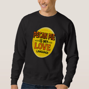 Sweatshirt Pecan Pie is My Love Langue Pecan Nuts Pie Foodi
