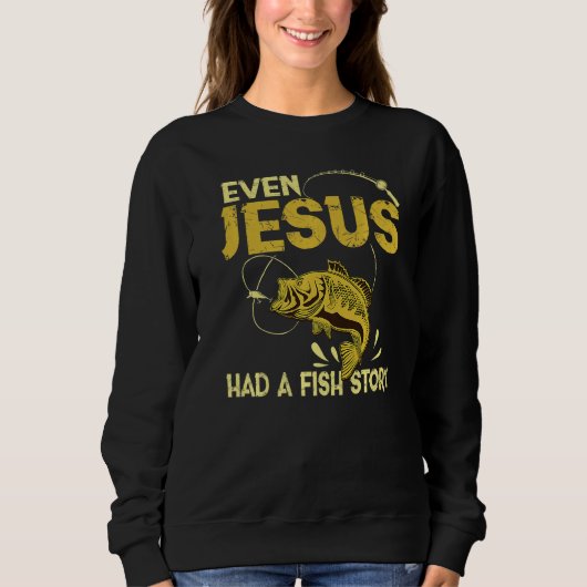 Sweatshirt Pêcher Même Jésus Avait Une Histoire De Poisson Dr (Devant)