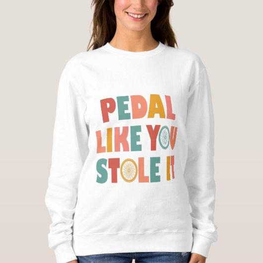 Sweatshirt Pédale Comme Vous L'Avez Volé - Drôle Cyclisme (Devant)