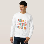 Sweatshirt Pédale Comme Vous L'Avez Volé - Drôle Cyclisme (Devant entier)