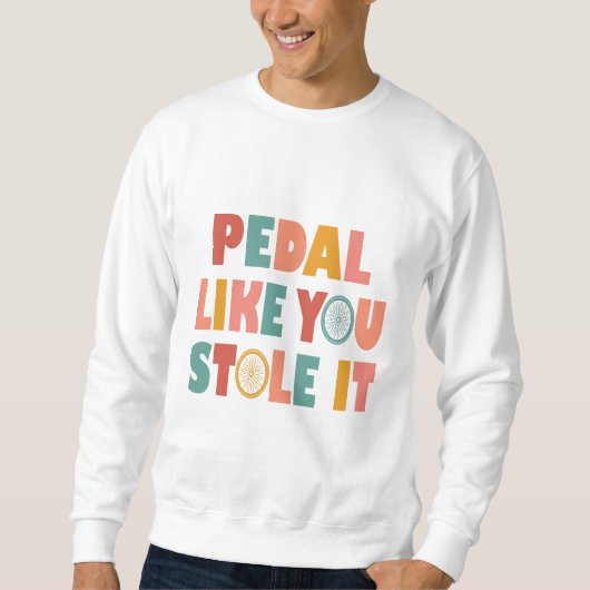 Sweatshirt Pédale Comme Vous L'Avez Volé - Drôle Cyclisme (Devant)