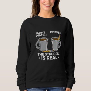 Sweatshirt Peindre Eau Peindre Café La Lutte Est Réelle Doule