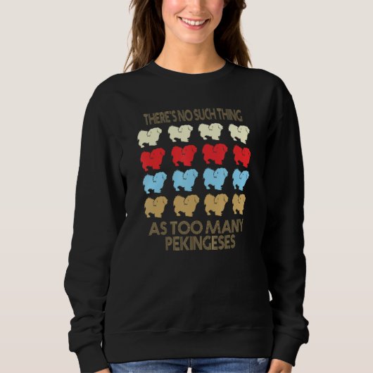 Sweatshirt Pekingese No Such Thing As Too Many Quote (Devant)