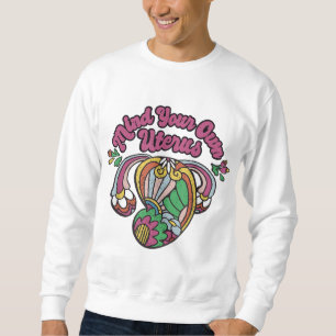 Sweatshirt PENSEZ À VOTRE PROPRE UTÉRUS Ne pas taper sur moi