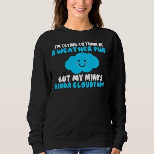 Sweatshirt Pensez Au Jeu Météo Mais Mon Esprit Est Nuageux Ma