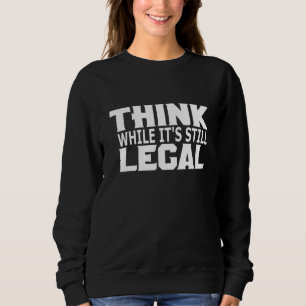 Sweatshirt Pensez que si c'est encore légal drôle