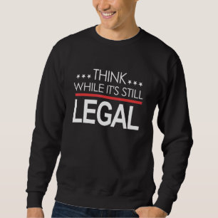 Sweatshirt Pensez que si c'est toujours légal 16