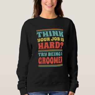 Sweatshirt Pensez que votre travail est dur Essayez d'être un