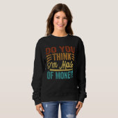 Sweatshirt Pensez-vous que je suis fait d'argent (Devant entier)