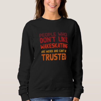 Sweatshirt People Who Don't Like Wakeskating  Wakeskater Humo