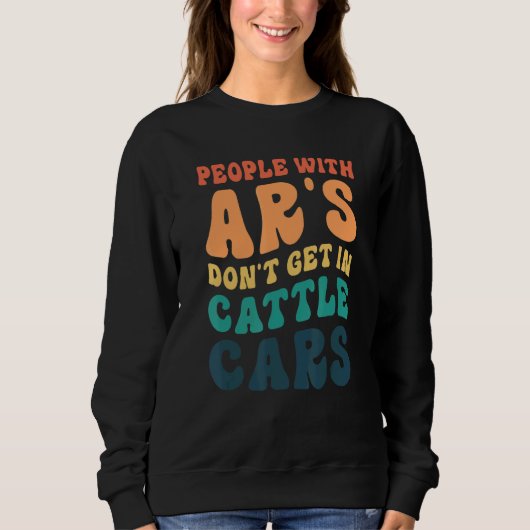 Sweatshirt People With Ar's Don't Get In Cattle Cars 5 (Devant)