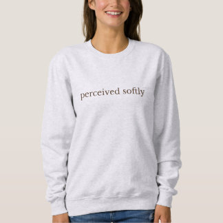 Sweatshirt Perceived Softly — Minimalist Serif Cream Quote