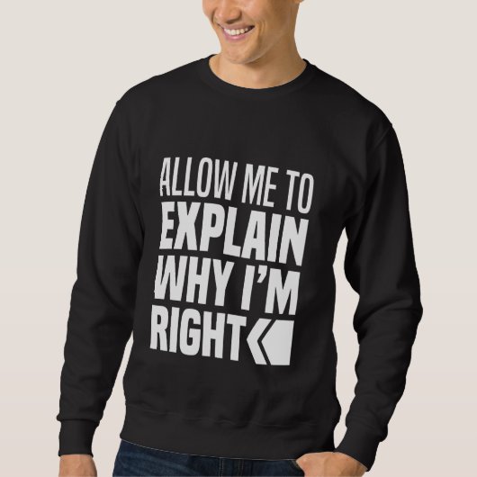 Sweatshirt Permettez-Moi D'Expliquer Pourquoi J'Ai Raison De (Devant)
