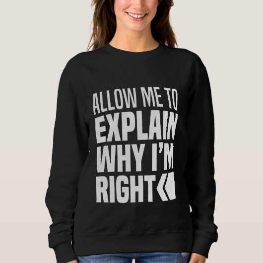 Sweatshirt Permettez-Moi D'Expliquer Pourquoi J'Ai Raison De (Devant)