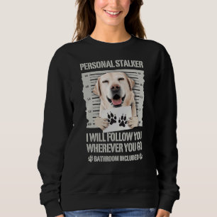 Sweatshirt Personal Stalker Labrador Retriever