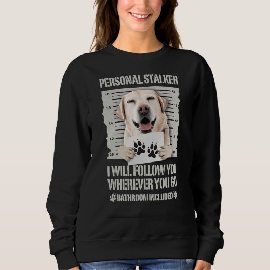Sweatshirt Personal Stalker Labrador Retriever (Devant)
