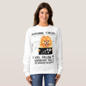 Sweatshirt Personal Stalker Pomeranian Chien Je vous suivrai (Devant entier)