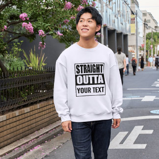 Sweatshirt Personnalisé TOUT DROIT SORTI DE - ajoutez votre t