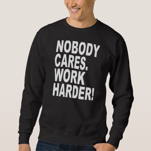 Sweatshirt Personne Ne Se Soucie De Travailler Plus Harder Sl (Devant)