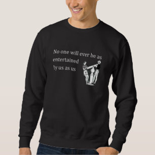 Sweatshirt personne ne sera jamais aussi diverti par nous que