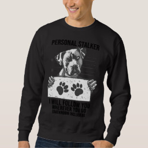Sweatshirt Personnel Stalker Chien Pitbull Je Vais Vous Suivr