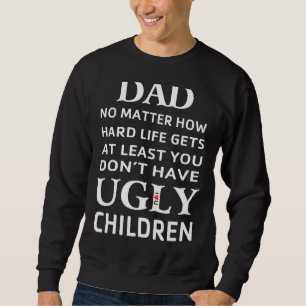 Sweatshirt Peu importe combien la vie devient dure au moins j