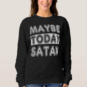 Sweatshirt Peut-être aujourd'hui Satan