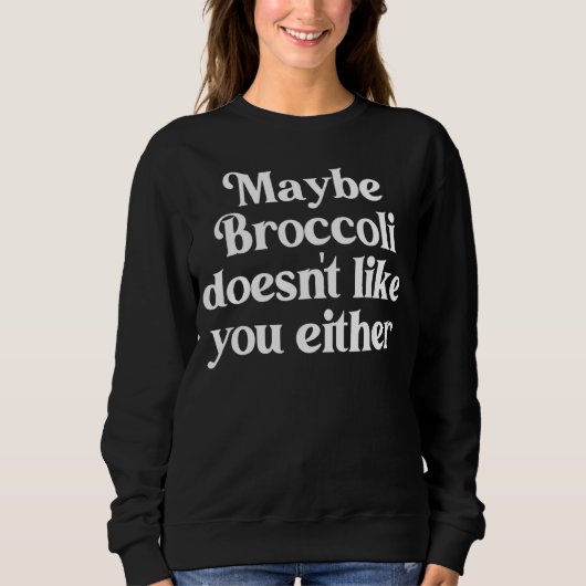 Sweatshirt Peut-être que Broccoli n'aime pas vous non plus He (Devant)