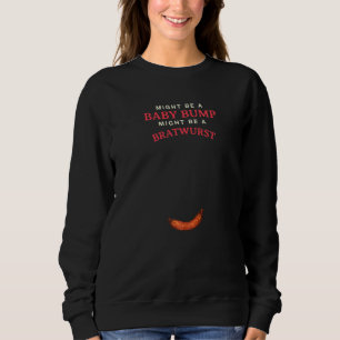 Sweatshirt Peut-Être Un Bump Bébé Peut Être Un Bratwurst