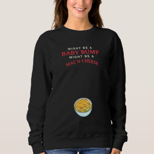 Sweatshirt Peut-Être Un Bump Bébé Peut Être Un Fromage Mac N