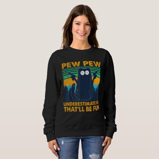Sweatshirt Pew Pew Pew Cat Noir Sous-Estime Moi Qui Serait Am (Devant entier)