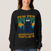 Sweatshirt Pew Pew Pew Cat Noir Sous-Estime Moi Qui Serait Am (Devant)
