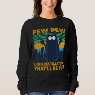 Sweatshirt Pew Pew Pew Cat Noir Sous-Estime Moi Qui Serait Am