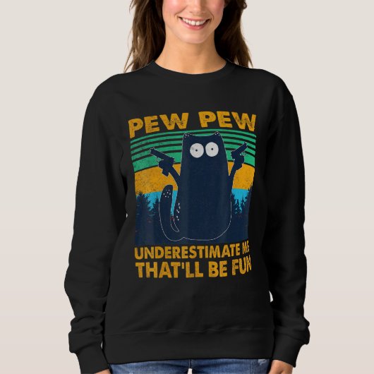 Sweatshirt Pew Pew Pew Cat Noir Sous-Estime Moi Qui Serait Am (Devant)