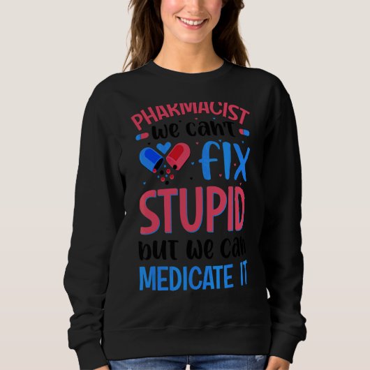 Sweatshirt Pharmacien Nous ne pouvons pas réparer Stupide étu (Devant)