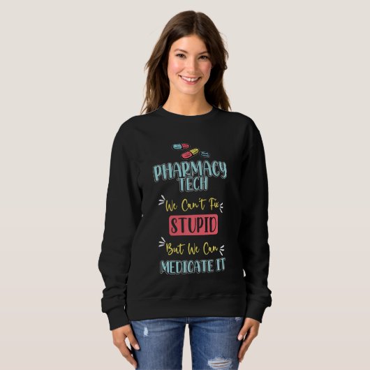 Sweatshirt Pharmarcy Tech S Médicament Technicien Stupide Pha (Devant entier)