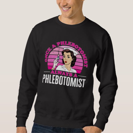 Sweatshirt Phlebotomy Once A Phlebotomist Always A Phlebotomi (Devant)