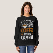 Sweatshirt Photographer Coffee Pic All I need is Coffee and m (Devant entier)