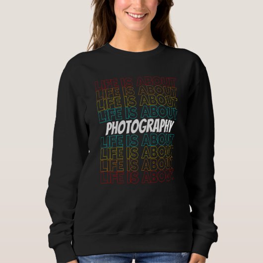 Sweatshirt Photography Hobby Life is About Photography (Devant)
