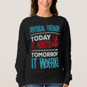 Sweatshirt Physical Therapy Today It Hurts Physical Therapist (Devant)