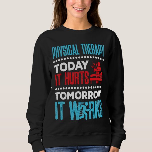 Sweatshirt Physical Therapy Today It Hurts Physical Therapist (Devant)