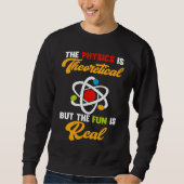 Sweatshirt Physics Is Theoretical Fun Is Real Science Scienti (Devant)