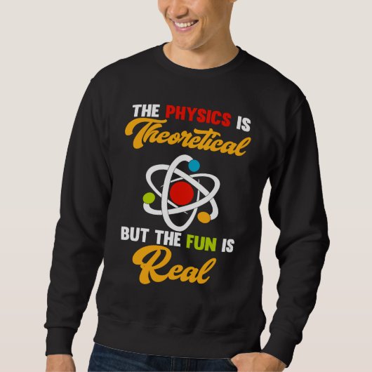 Sweatshirt Physics Is Theoretical Fun Is Real Science Scienti (Devant)